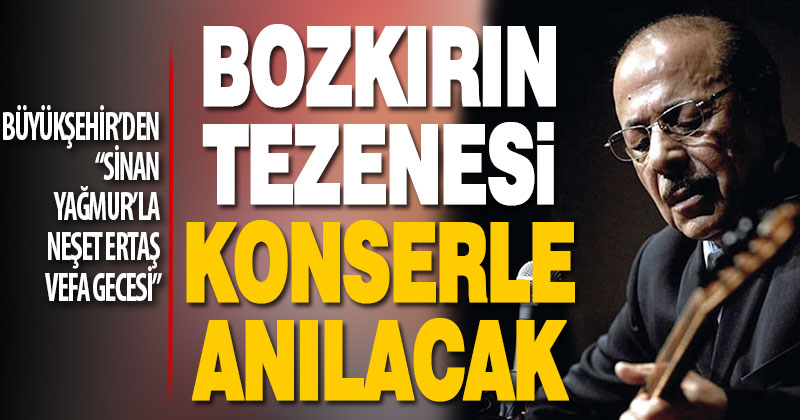 Büyükşehir’den “Sinan Yağmur’la Neşet Ertaş Vefa Gecesi”