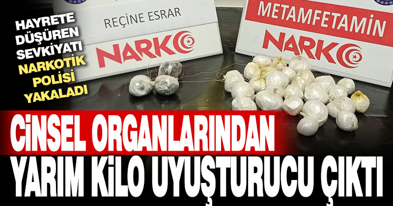 Cinsel organlarından yarım kilo uyuşturucu çıktı