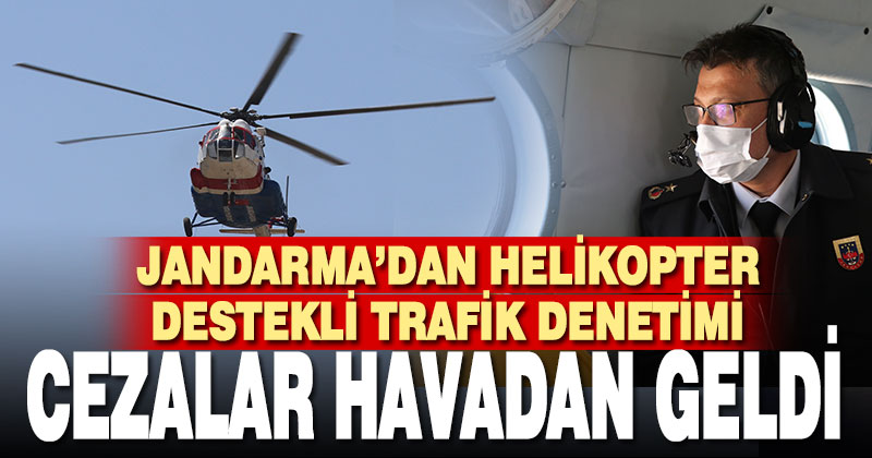Denizli’de jandarma helikopter destekli trafik denetimi yaptı