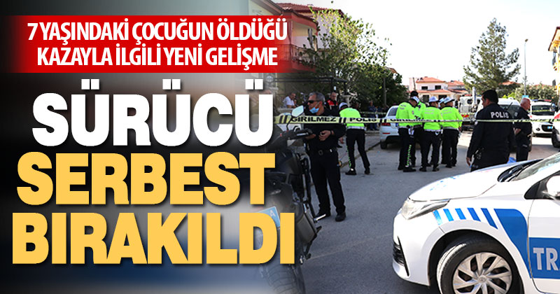 Denizli’de aracıyla çarptığı çocuğun ölümüne neden olan sürücü adli kontrolle salıverildi