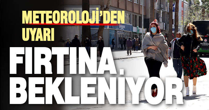 Meteoroloji’den fırtına uyarısı
