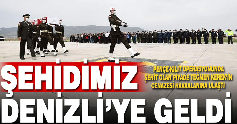 Şehit Teğmen Kerek’in cenazesi Denizli’ye getirildi