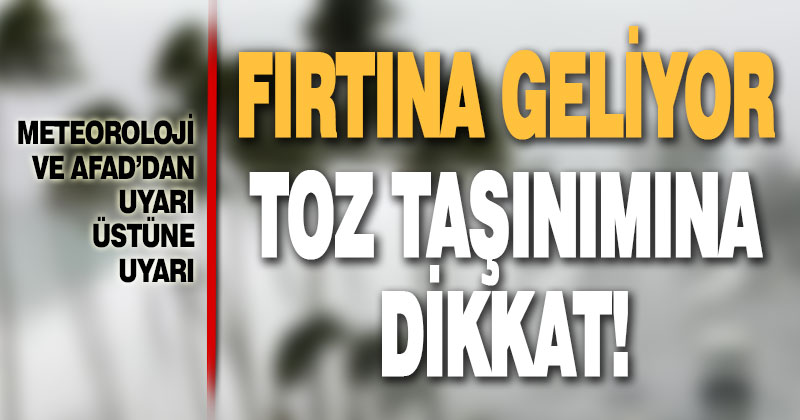 Denizli için uyarı üstüne uyarı. Fırtına geliyor, toz taşınımına dikkat
