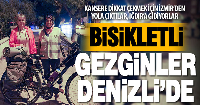 Kansere dikkati çekmek için bisikletle yola çıkan iki kadın, Denizli’de
