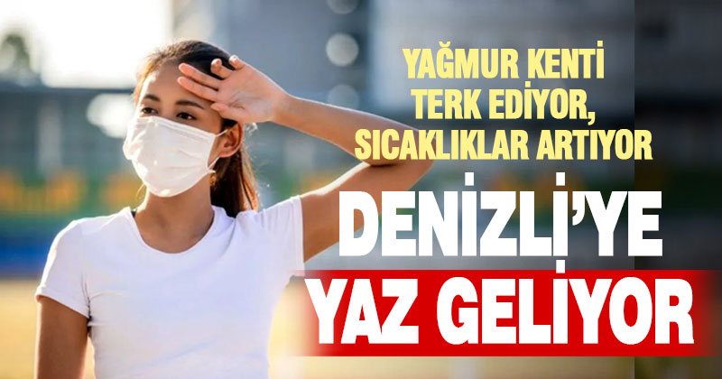 Denizli’de sıcaklık yükseliyor