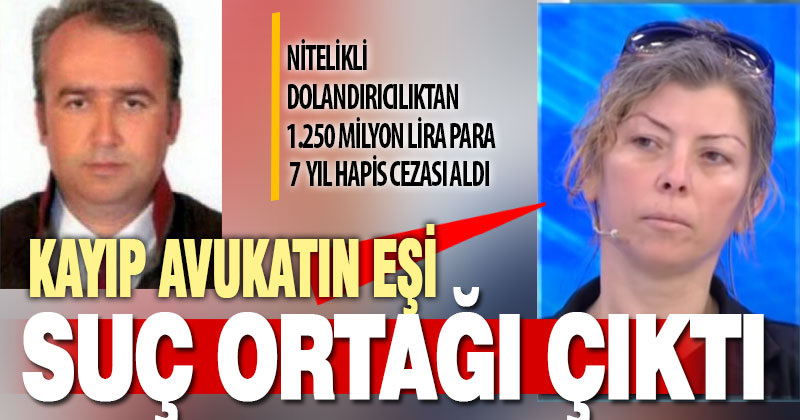 Kayıp avukatın eşine 1 milyon 250 bin TL para ve hapis cezası