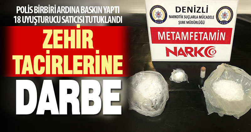 Polisten zehir tacirlerine darbe: 18 tutuklama