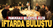 Pamukkale Belediyesi ailesi iftar yemeğinde buluştu