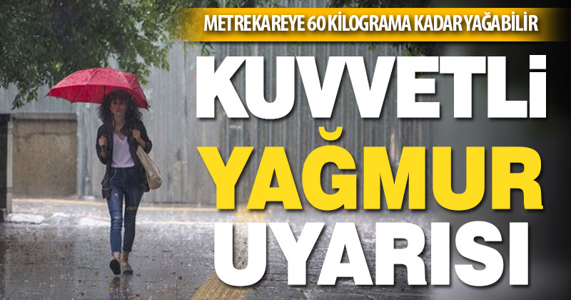 Meteoroloji’den kuvvetli yağmur uyarısı