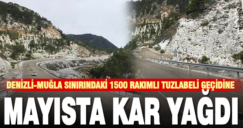 1500 rakımlı, Denizli-Muğla sınırına kar yağdı