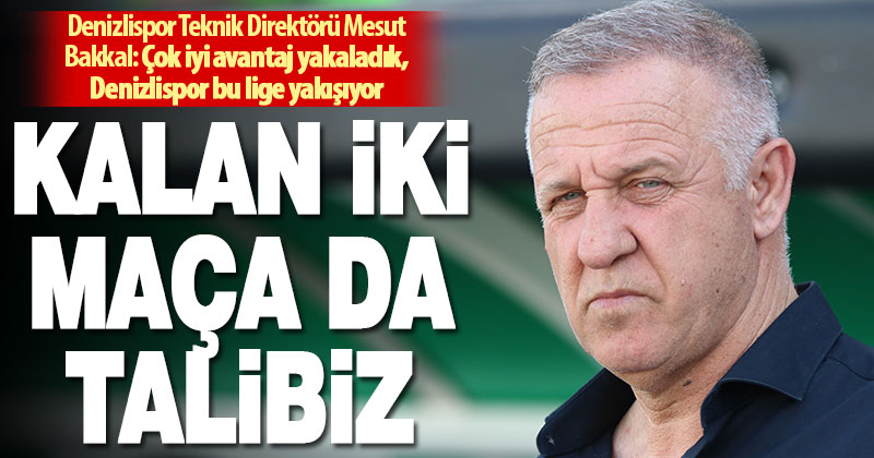 Altaş Denizlispor Teknik Direktörü Mesut Bakkal: Kalan iki maça talibiz