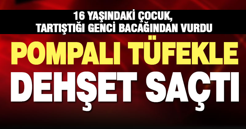 16 yaşındaki çocuk silahlı kavgada bir kişiyi yaraladı