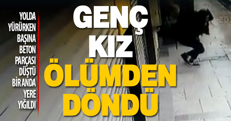 Genç kız ölümden döndü. Önünden geçtiği inşaattan düşen beton parçası başına isabet etti
