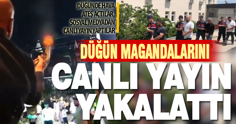 Düğünde havaya ateş açan 4 maganda yapılan canlı yayınla yakalandı