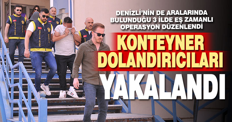 Konteyner dolandırıcıları yakalandı