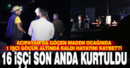 Göçen maden ocağından 16 işçi son anda kurtuldu