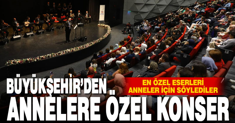 Büyükşehir’den annelere özel konser