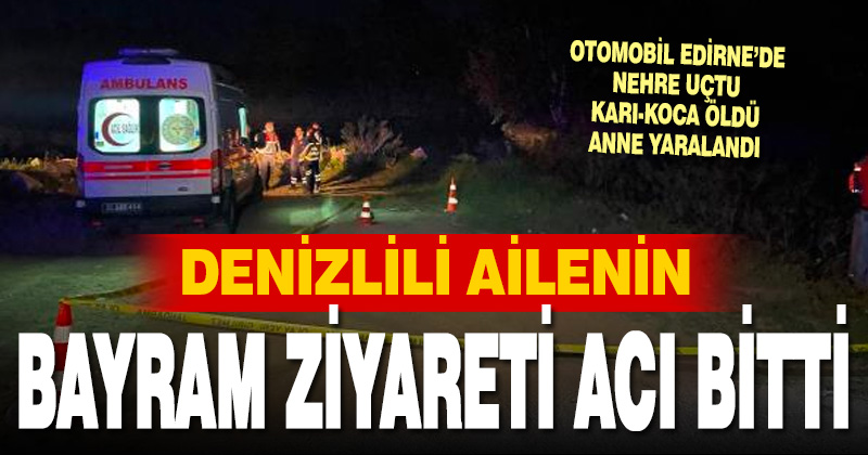 Denizlili ailenin bayram ziyareti acı sonla bitti