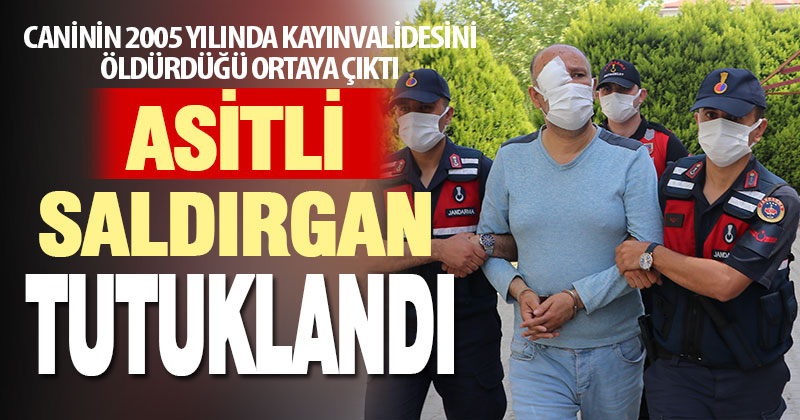 Asitli saldırgan tutuklandı