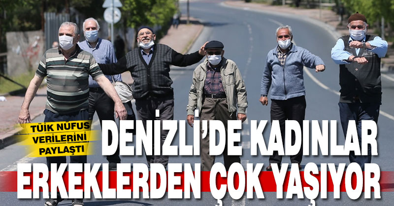 Denizli’de kadınlar erkeklerden daha çok yaşıyor