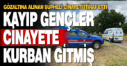 Serinhisar’da kaybolan iki genç ile ilgili flaş gelişme