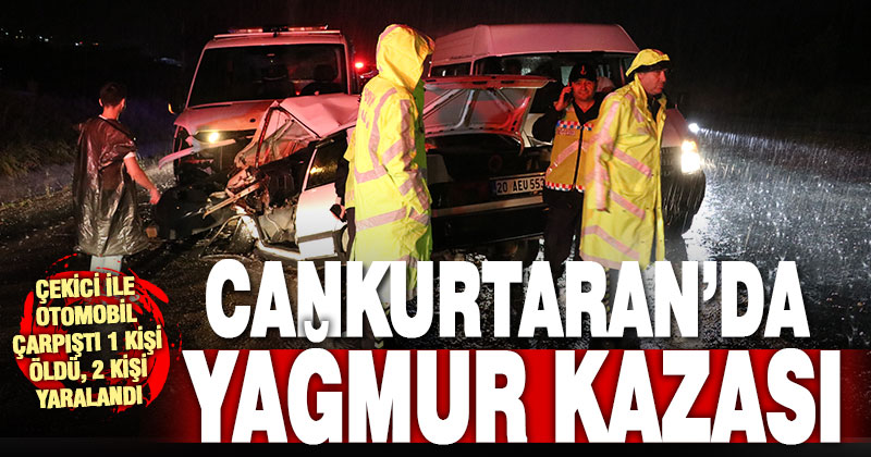 Cankurtaran’da otomobil ile çekicinin çarpışması sonucu 1 kişi öldü, 2 kişi yaralandı