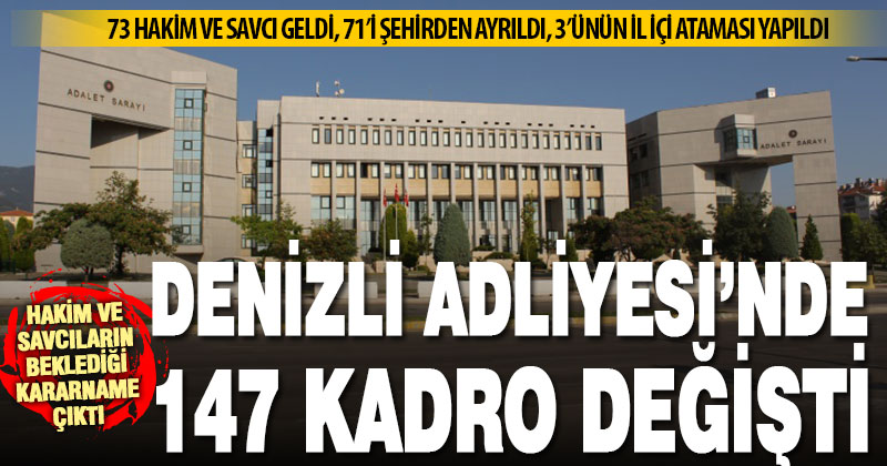 Hakim ve savcılar kararnamesi ile Denizli’de 147 hakim ve savcının yeri değişti