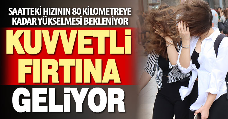 Meteoroloji’den fırtına uyarısı. Saatteki hızı 80 kilometreye kadar çıkması bekleniyor