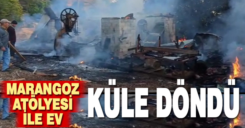 Marangoz atölyesinde yangın çıktı, ev ile atölye küle döndü