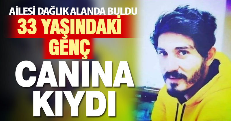 33 yaşındaki genç canına kıydı