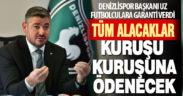 Denizlispor Başkan Mehmet Uz futbolculara garanti verdi: Tüm alacaklar kuruşu kuruşuna ödenecek