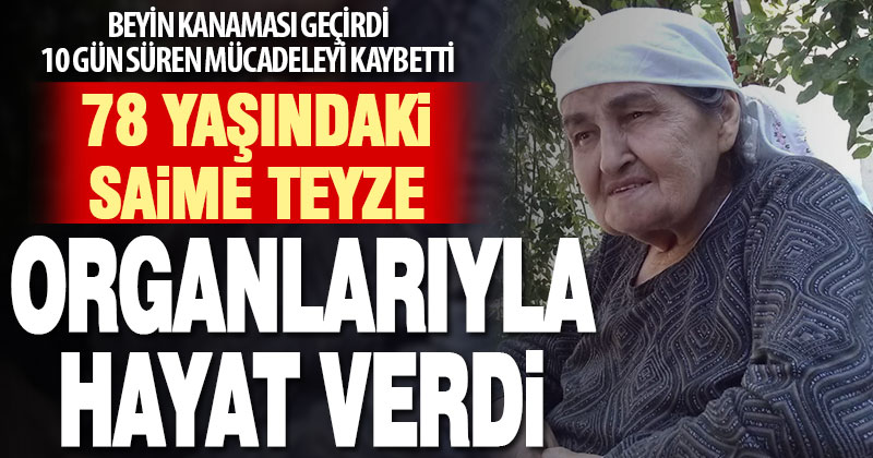 Beyin kanaması sonucu hayatını kaybeden 78 yaşındaki kadın organlarıyla umut oldu