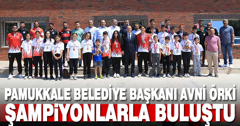 Pamukkale Belediyespor sporcuları Başkan Örki’yle buluştu