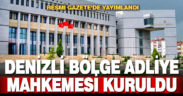  Denizli’de bölge adliye mahkemesi kuruldu
