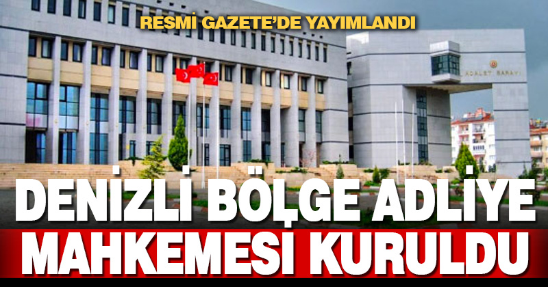  Denizli’de bölge adliye mahkemesi kuruldu