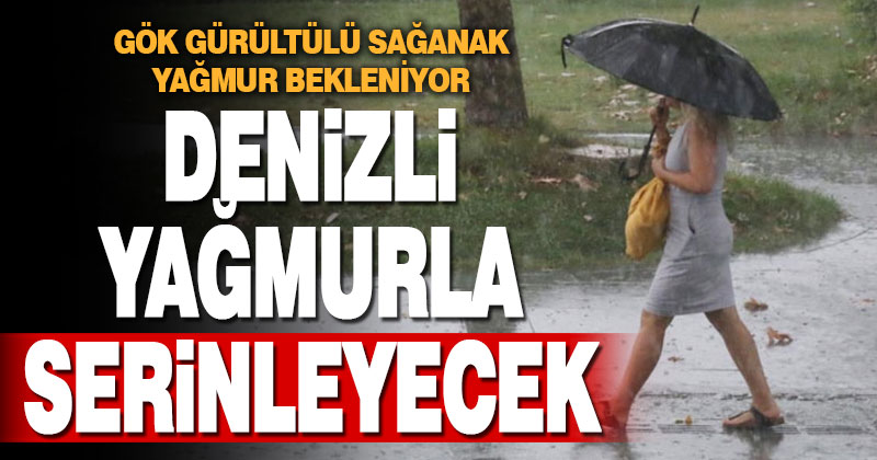 Denizli sağanakla serinleyecek