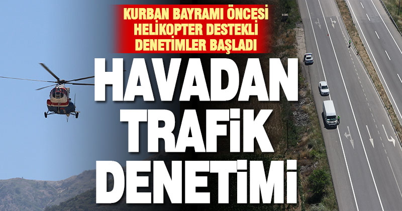 Denizli’de şehirler arası yollarda helikopter destekli trafik denetimi