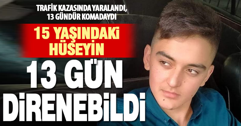 Trafik kazasında yaralanan Hüseyin, 13 gün sonra hastanede vefat etti