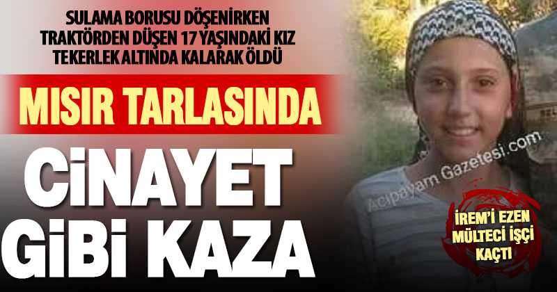 Acıpayam’da cinayet gibi kaza 17 yaşındaki İrem’i aldı