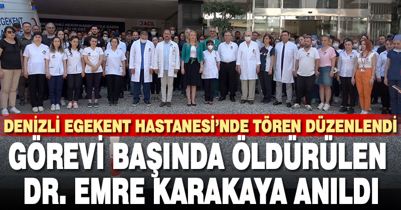 Denizli Egekent Hastanesi, görevi başında öldürülen Dr. Emre Karakaya’yı andı