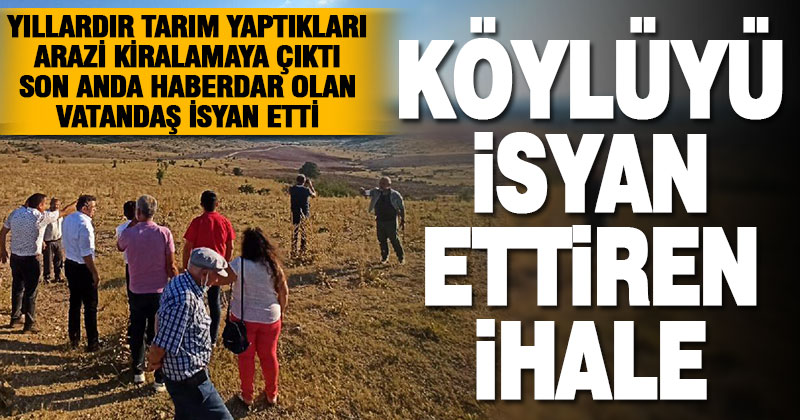 Ata toprakları kiralamaya çıktı, köylüler isyan etti