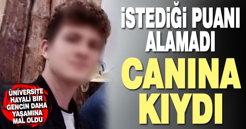Üniversite sınav sonucu, bir gencin canına kıymasına neden oldu