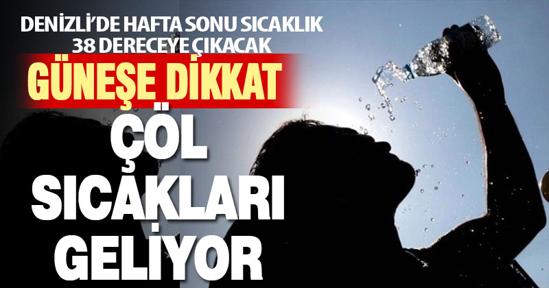 Denizli hafta sonu kavrulacak