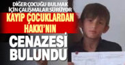Çivril’den acı haber geldi: çocuklardan birinin cenazesi bulundu