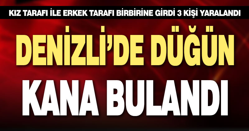 Denizli’de düğünde çıkan kavgada 3 kişi yaralandı