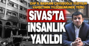 Çavuşoğlu: Sivas’tan insanlık yakıldı