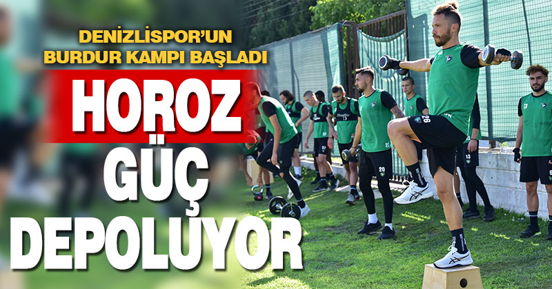 Denizlispor’un Burdur kampı başladı. Horoz güç depoluyor