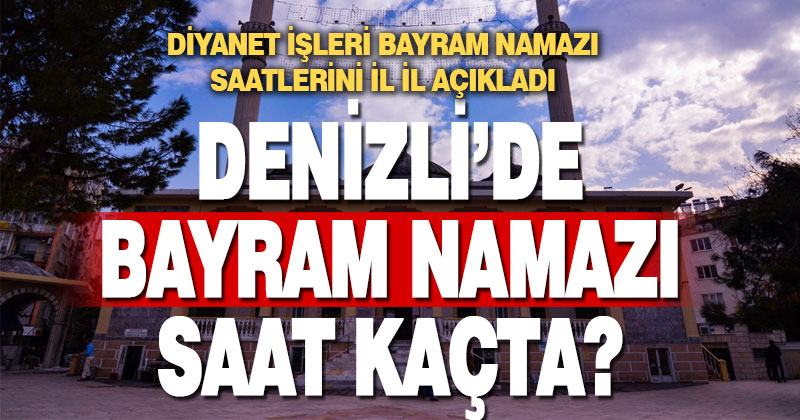 Denizli’de bayram namazı saat kaçta?