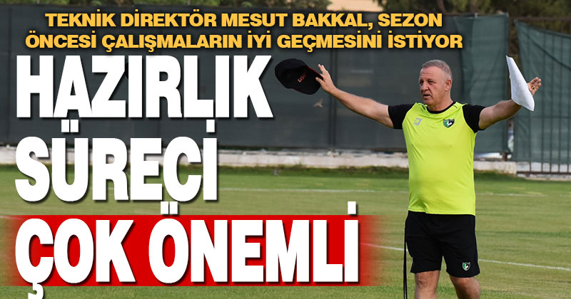 Mesut Bakkal sezon öncesi çalışmaları değerlendirdi