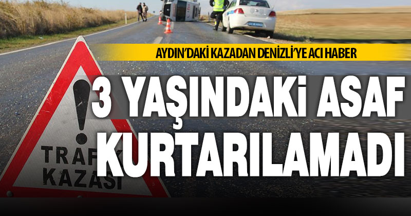 3 yaşındaki Asaf, Aydın’daki trafik kazasında yaşamını yitirdi